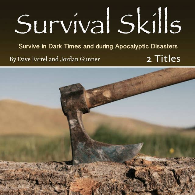 Survival Skills: Survive in Dark Times and during Apocalyptic Disasters