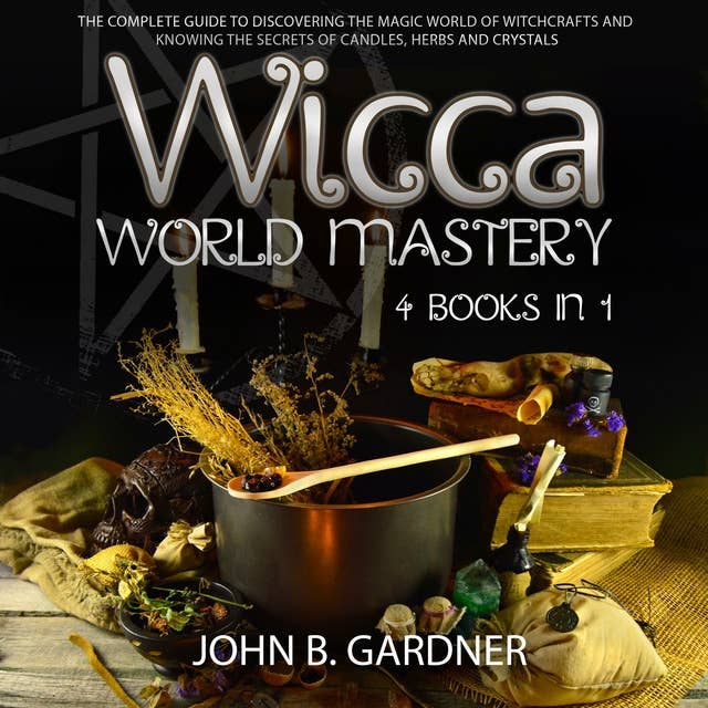 Wicca World Mastery: (4 Books in 1)