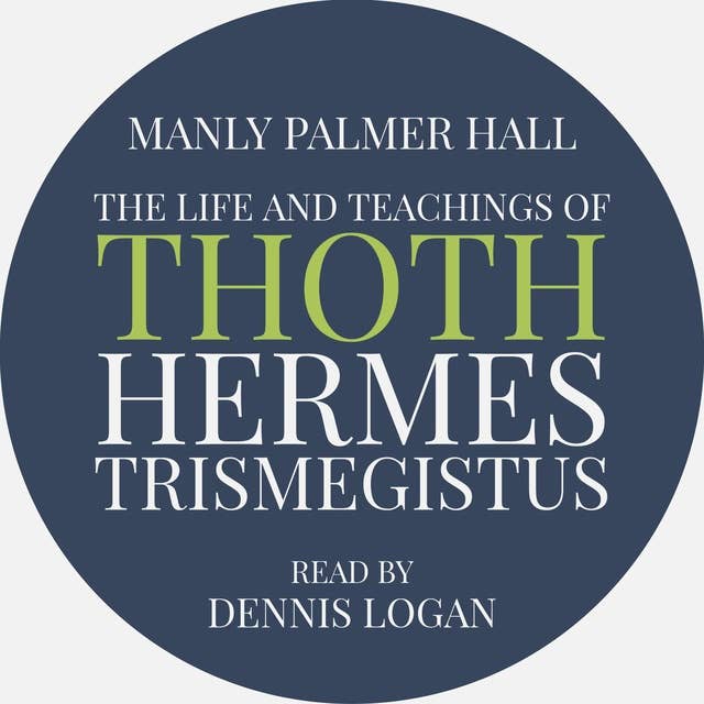 The Life and Teachings of Thoth Hermes Trismegistus