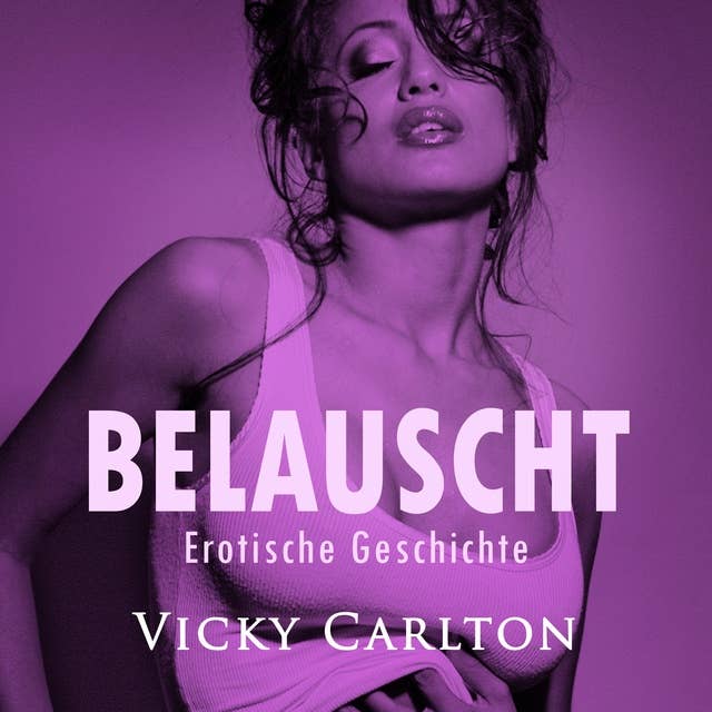 Cover for Belauscht - Erotische Geschichte: Erotik-Hörbuch