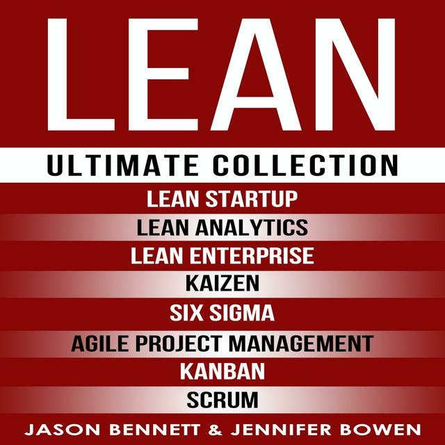 LEAN: Ultimate Collection: Lean Startup, Lean Analytics, Lean Enterprise, Kaizen, Six Sigma, Agile Project Management, Kanban, Scrum