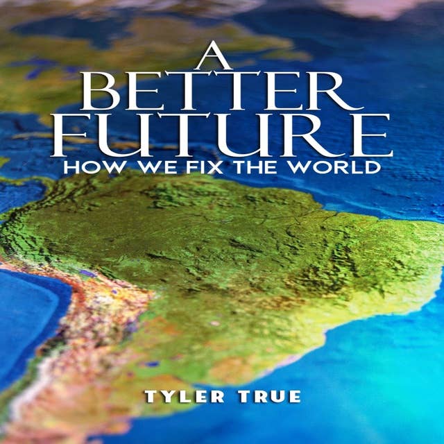 A Better Future: How We Fix the World: How We Fix the World