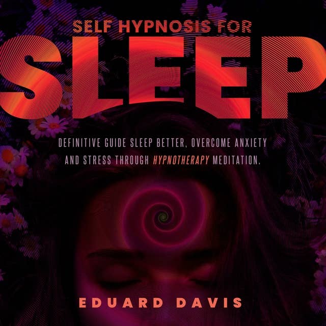 Self hypnosis for sleep: Definitive guide to sleep better, overcome anxiety and stress through hypnotherapy meditation.