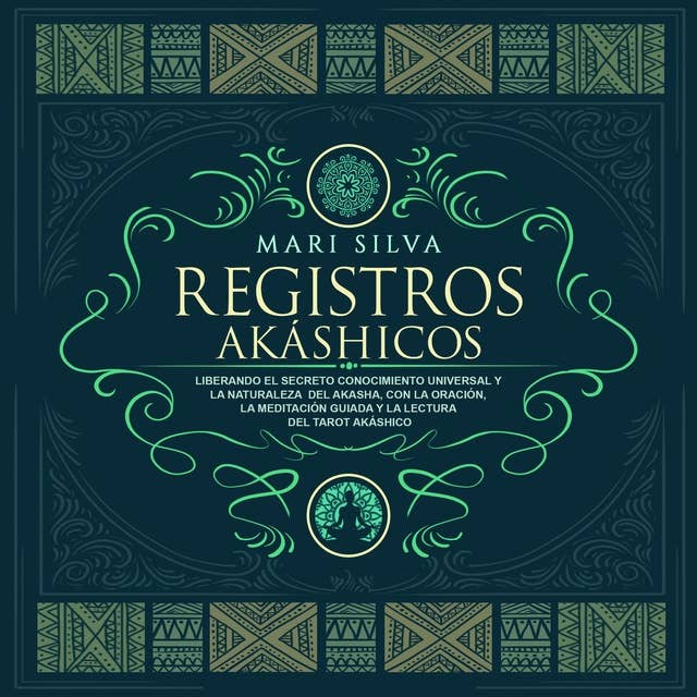 Registros akáshicos: Liberando el secreto conocimiento universal y la naturaleza del akasha, con la oración, la meditación guiada y la lectura del tarot akáshico 