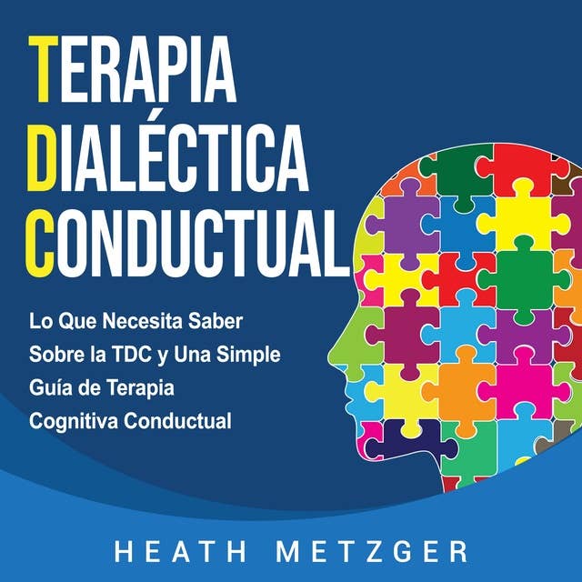 Terapia dialéctica conductual: Lo que necesita saber sobre la TDC y una simple guía de terapia cognitiva conductual