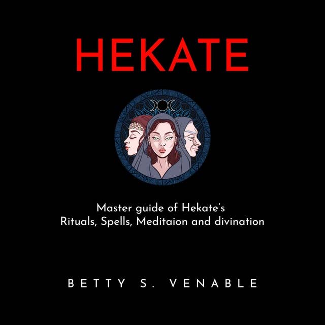 Hekate: Master guide of Hekate’s Rituals, Spells, Meditaion and divination
