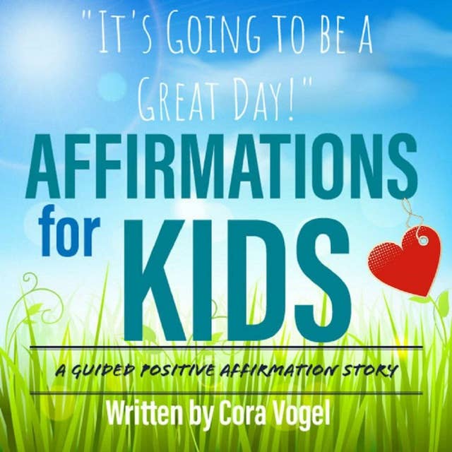 Affirmations For Kids: "It's Going to be a Great Day!" A Guided Positive Affirmation Story for Children