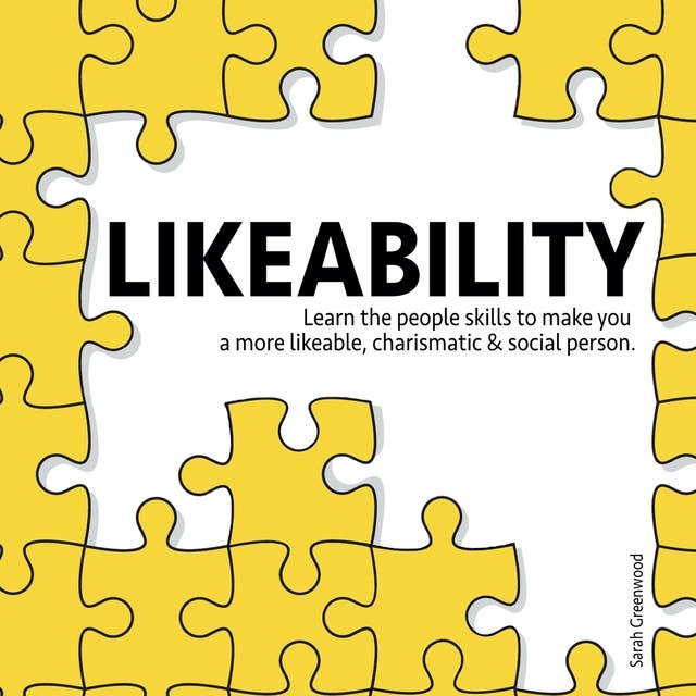Likeability: Learn the people skills to make you a more likeable, charismatic & social person