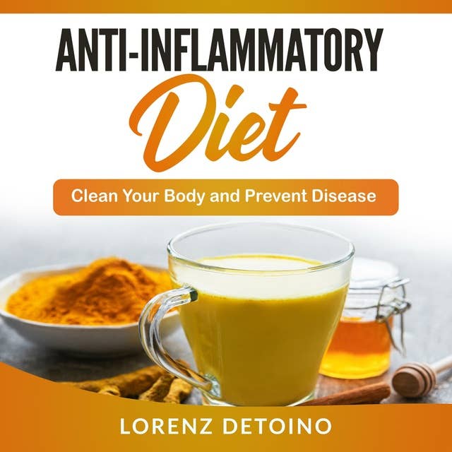 Anti-Inflammatory Diet: Clean Your Body and Prevent Disease