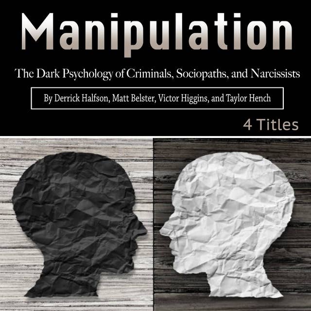 Manipulation: The Dark Psychology of Criminals, Sociopaths, and Narcissists