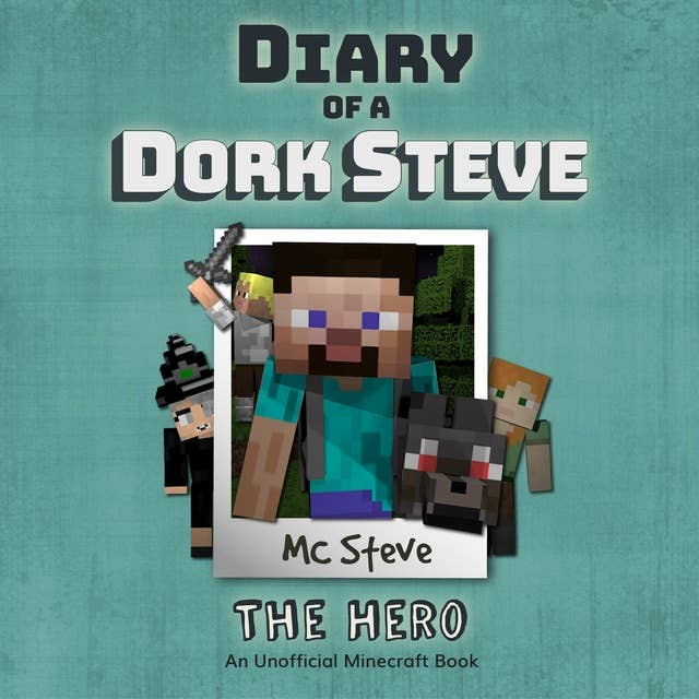 Diary Of A Dork Steve Book 2 - The Hero: An Unofficial Minecraft Book
