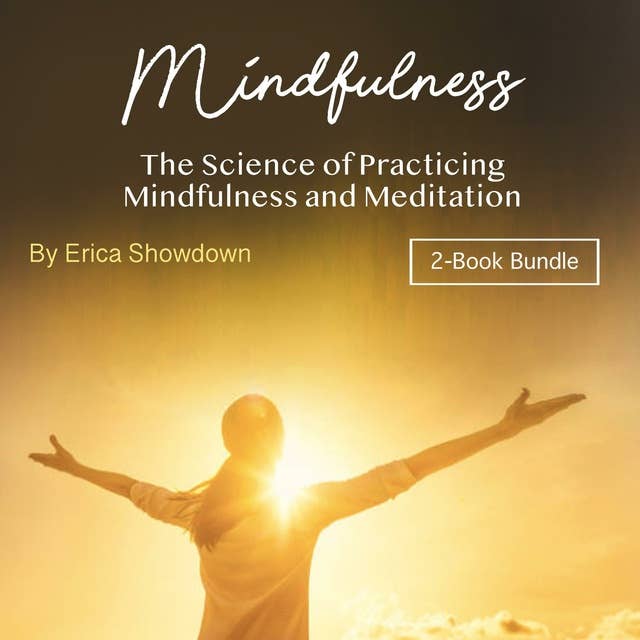 Mindfulness: The Science of Practicing Mindfulness and Meditation