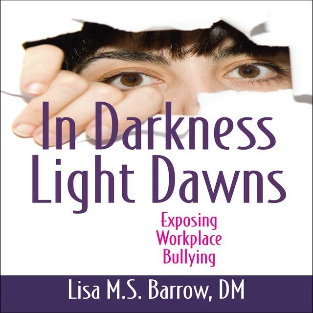 In Darkness Light Dawns: Exposing Workplace Bullying