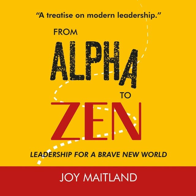 From Alpha to Zen: Leadership for a Brave New World