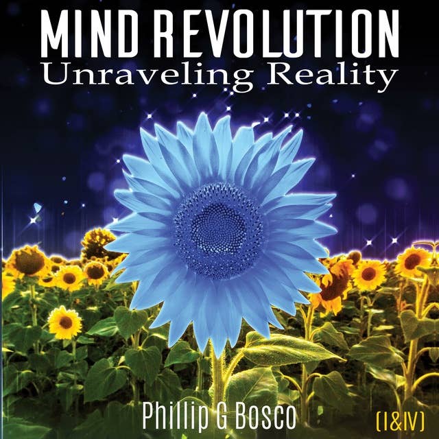 Mind Revolution: Unraveling Reality (I & IV)