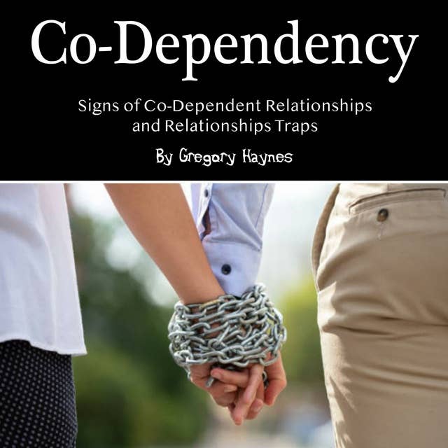 Co-Dependency: Signs of Co-Dependent Relationships and Relationships Traps