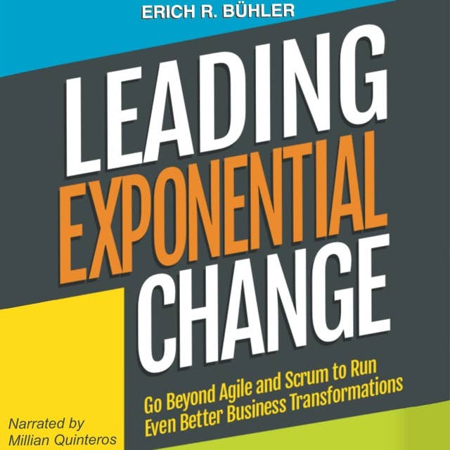 Leading Exponential Change (2nd edition): Go beyond Agile and Scrum to run even better business transformations
