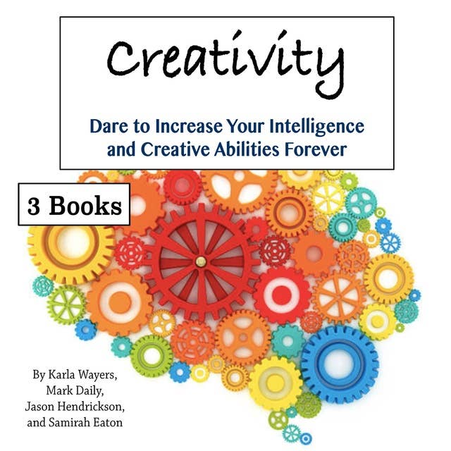 Creativity: Dare to Increase Your Intelligence and Creative Abilities Forever