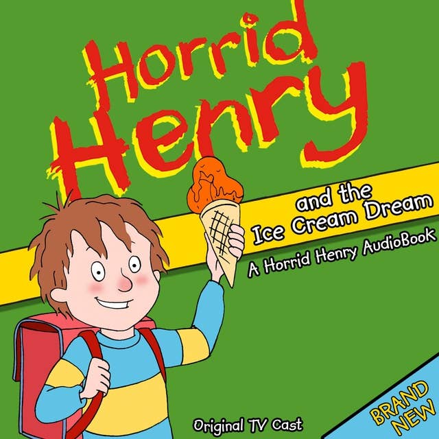 Horrid Henry and the Ice Cream Dream