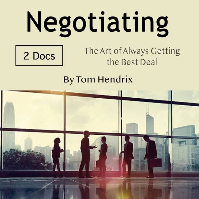 Negotiating: The Art of Always Getting the Best Deal