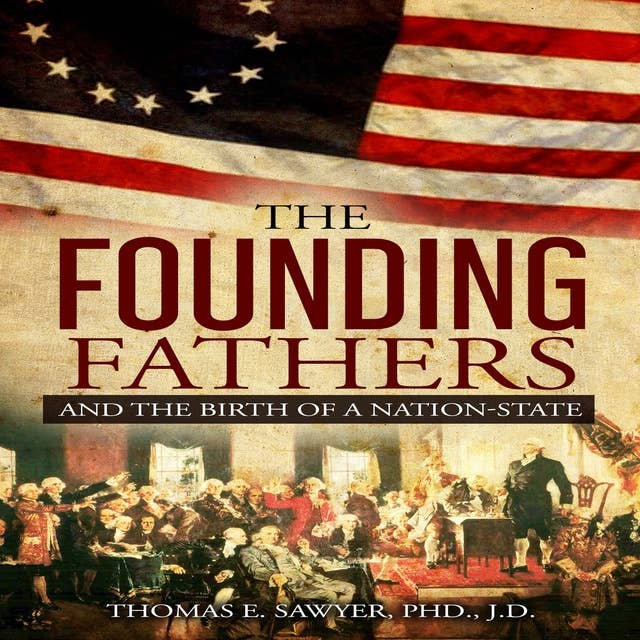 The Founding Fathers And The Birth Of A Nation-State