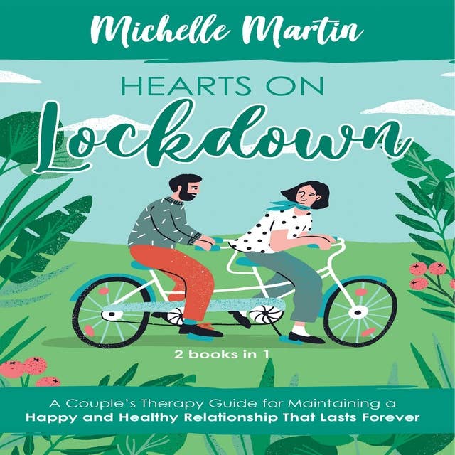 Hearts on Lockdown: 2 Books in 1: A Couple’s Therapy Guide for Maintaining a Happy and Healthy Relationship That Lasts Forever