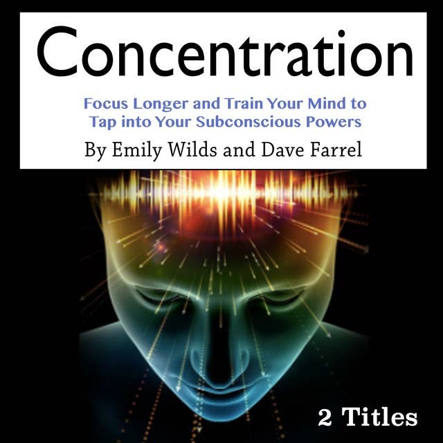 Concentration: Focus Longer and Train Your Mind to Tap into Your  Subconscious Powers - Audiobook - Dave Farrel, Emily Wilds - ISBN  9781664978744 - Storytel