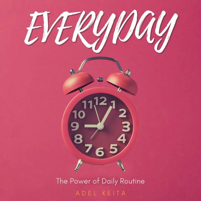 Everyday: The Power Of Daily Routine