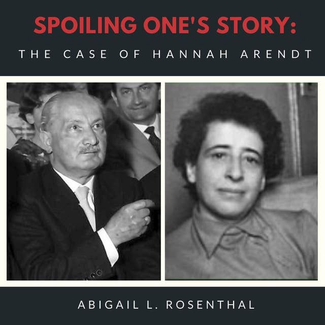 Spoiling One’s Story: The Case of Hannah Arendt
