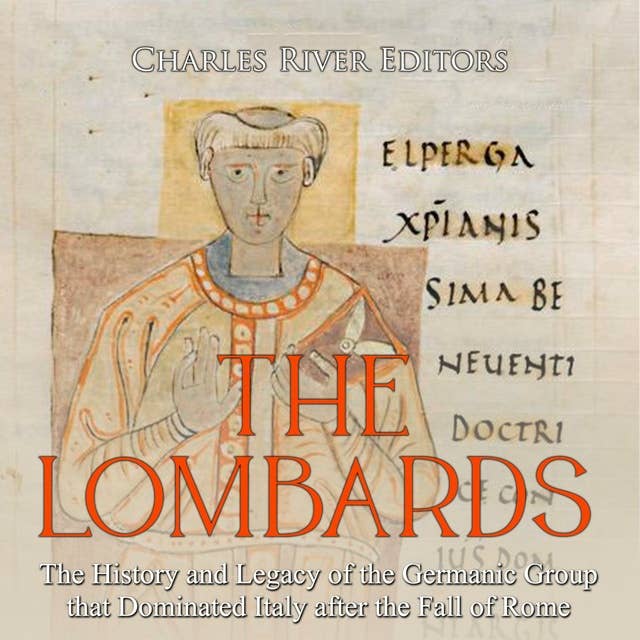 The Lombards: The History and Legacy of the Germanic Group that Dominated Italy after the Fall of Rome