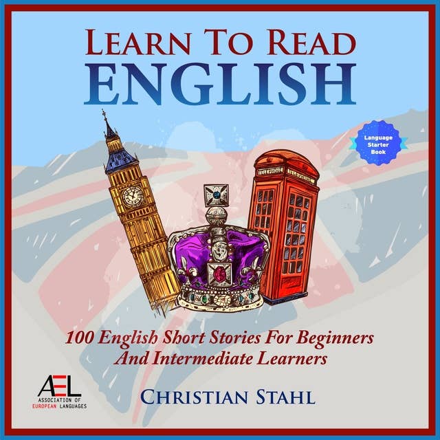 Learn to Read – Learn English with Stories: 100 English Short Stories for Beginners and Intermediate Learners by Christian Stahl