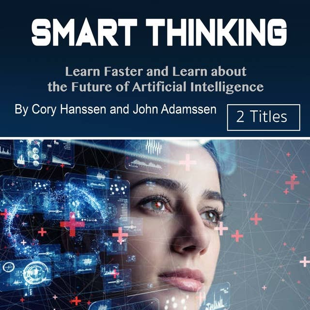 Smart Thinking: Learn Faster and Learn about the Future of Artificial Intelligence