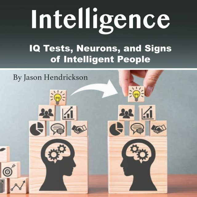 Intelligence: IQ Tests, Neurons, and Signs of Intelligent People