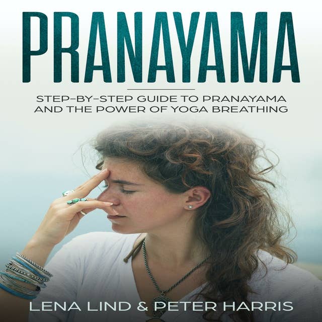 Prayanama: Step-by-Step Guide To Pranayama and The Power of Yoga Breathing