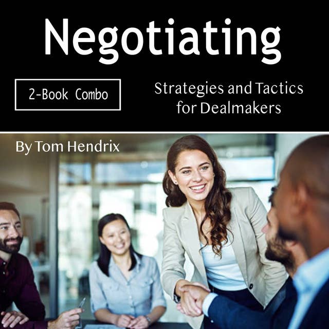 Negotiating: Strategies and Tactics for Dealmakers
