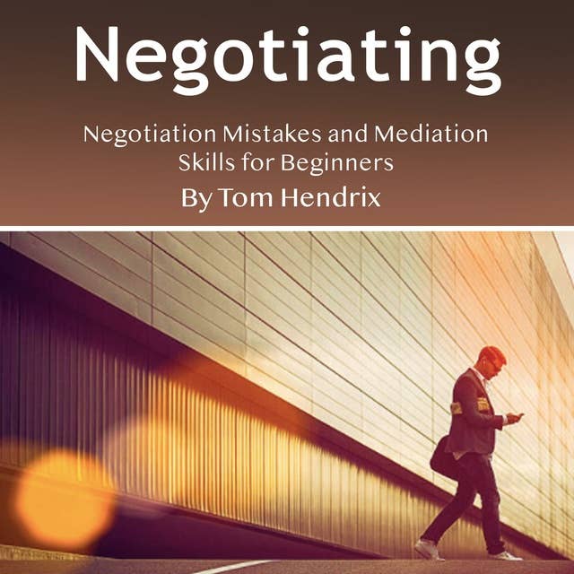 Negotiating: Negotiation Mistakes and Mediation Skills for Beginners
