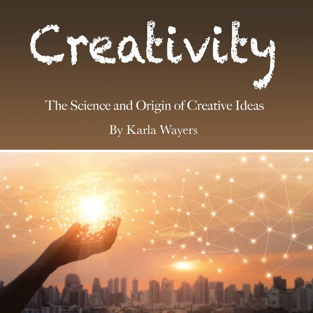 Creativity: The Science and Origin of Creative Ideas