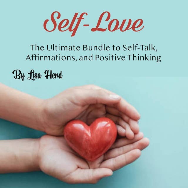 Self-Love: The Ultimate Bundle to Self-Talk, Affirmations, and Positive Thinking