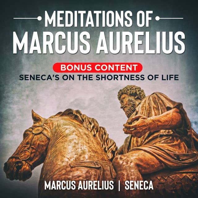Meditations of Marcus Aurelius & Seneca's On the Shortness of Life