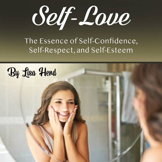 Self-Love: The Essence of Self-Confidence, Self-Respect, and Self-Esteem