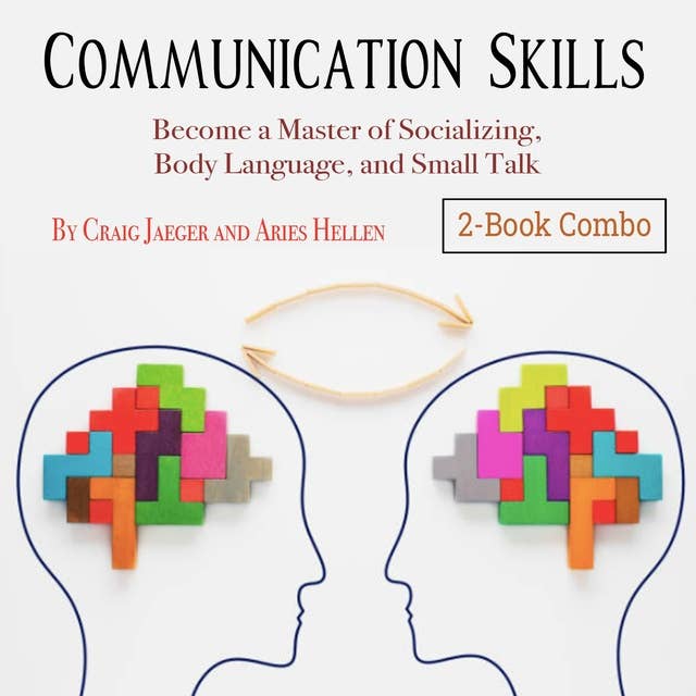 Communication Skills: Become a Master of Socializing, Body Language, and Small Talk