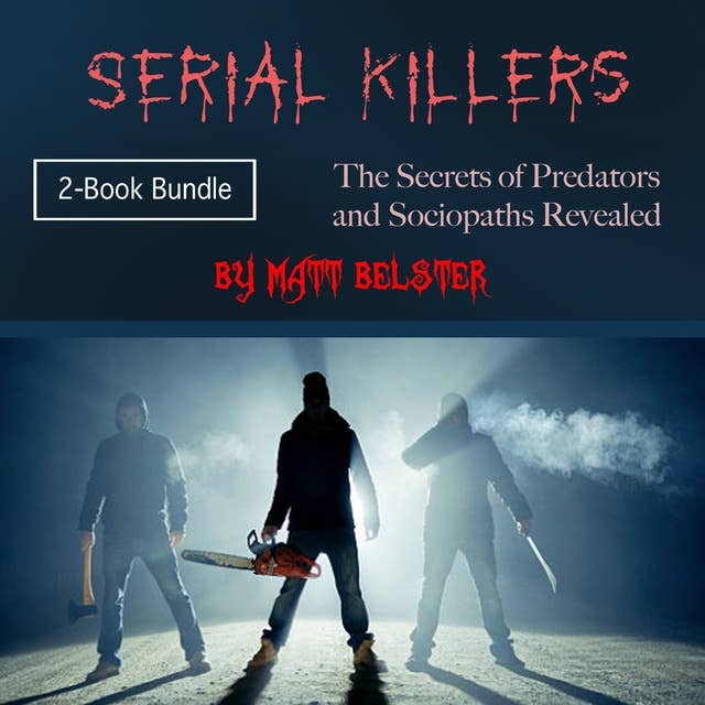 Serial Killers: The Secrets of Predators and Sociopaths Revealed