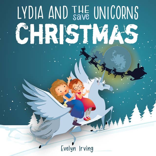 Lydia and the Unicorns Save Christmas: A Christmas Chapter Book for Kids