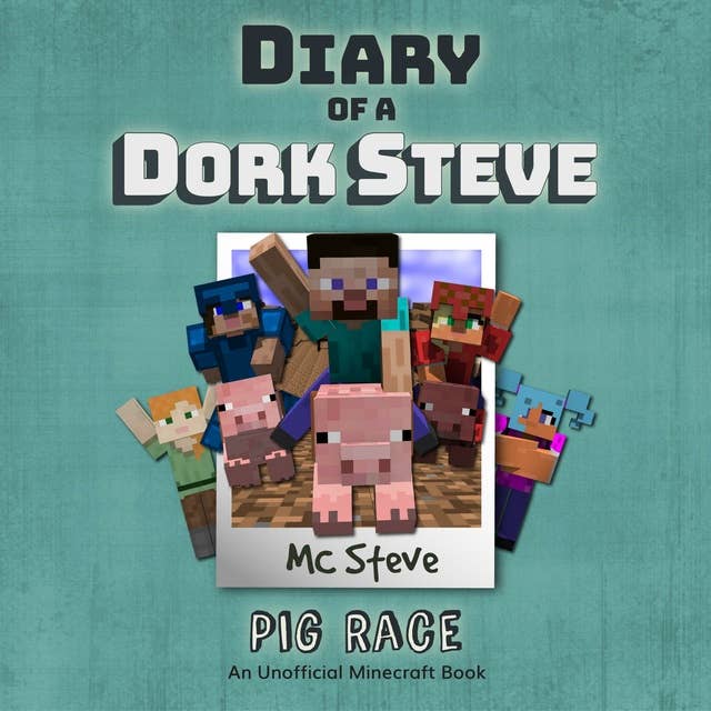 Diary Of A Dork Steve Book 4 - Pig Race: An Unofficial Minecraft Book