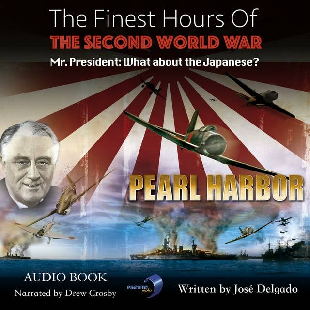 The Finest Hours of The Second World War: Pearl Harbor: Mr. President: What about the Japanese?