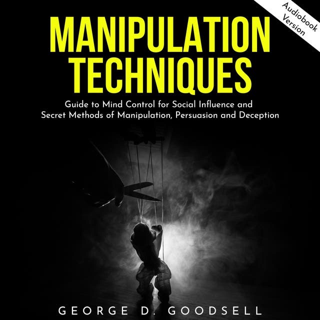 Manipulation Techniques: Guide to Mind Control for Social Influence and ...