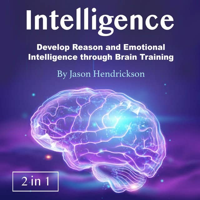 Intelligence: Develop Reason and Emotional Intelligence through Brain Training