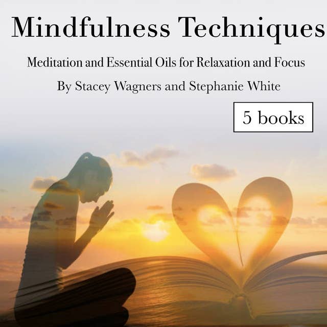 Mindfulness Techniques: Meditation and Essential Oils for Relaxation and Focus