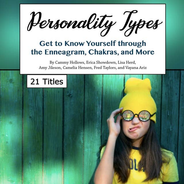 Personality Types: Get to Know Yourself through the Enneagram, Chakras, and More