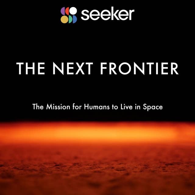The Next Frontier: The Mission for Humans to Live in Space